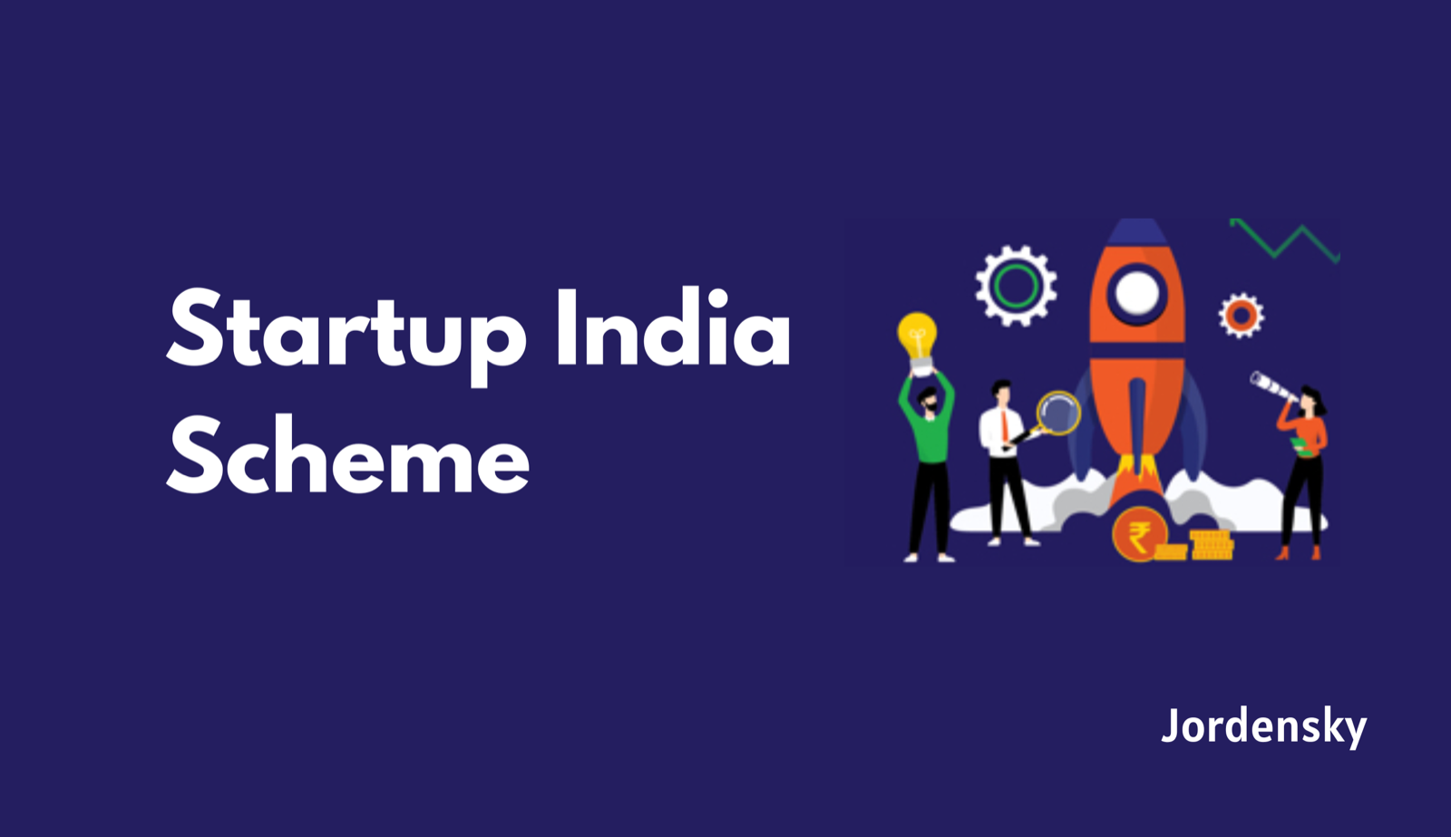 All You Need to Know About Startup India Scheme Eligibility, Registration and Benefits!