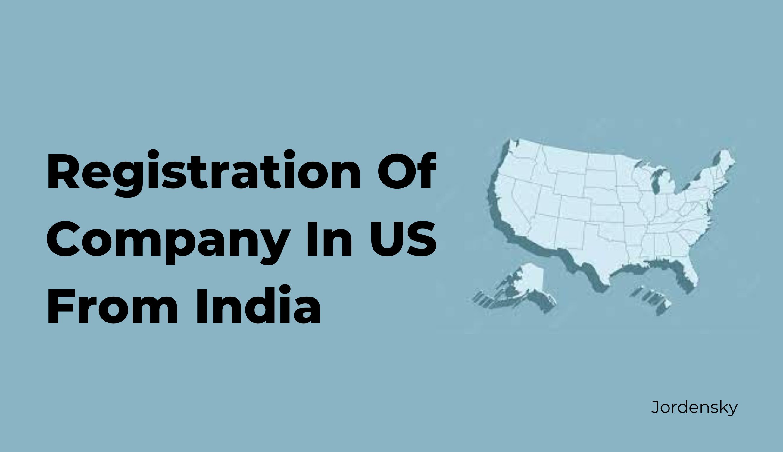 Step by Step Process to Register a US Company from India
