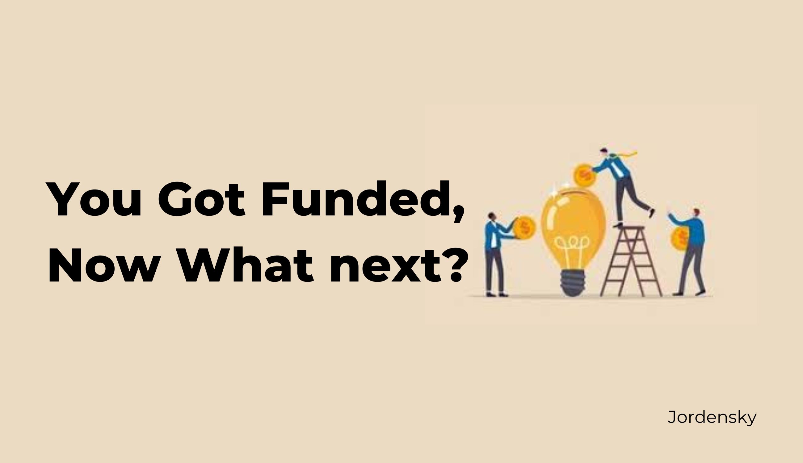 10 Things to do after Raising Money from Investor for your Startup | Jordensky