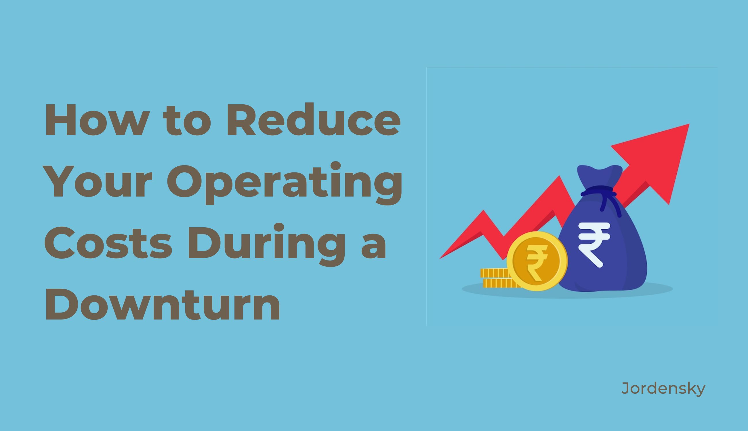 The Art of the Lean Startup: How to Reduce Operating Costs and Stay Competitive During a Downturn