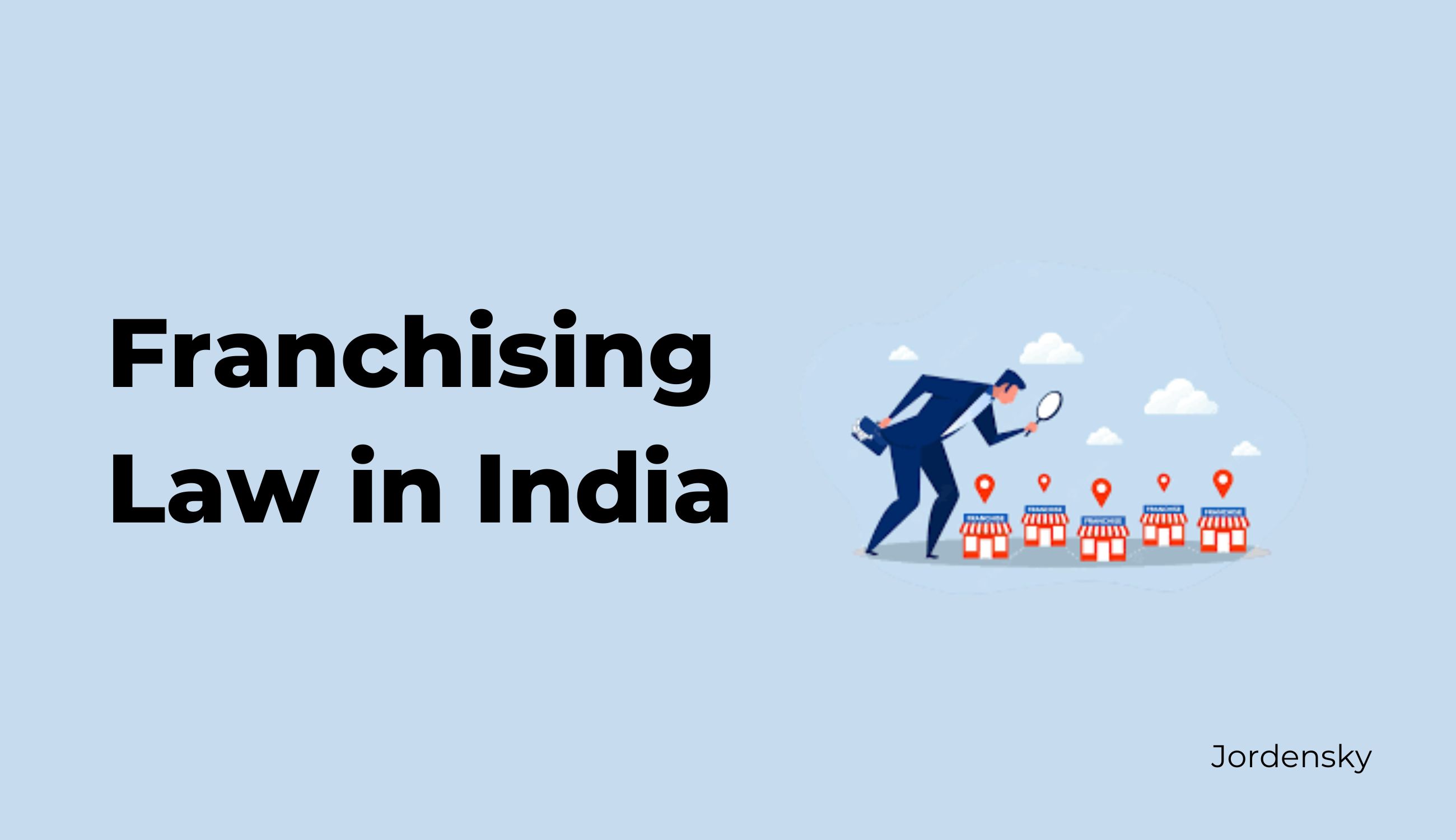 A detailed guide to franchising law in India: Understanding the legal framework and key considerations