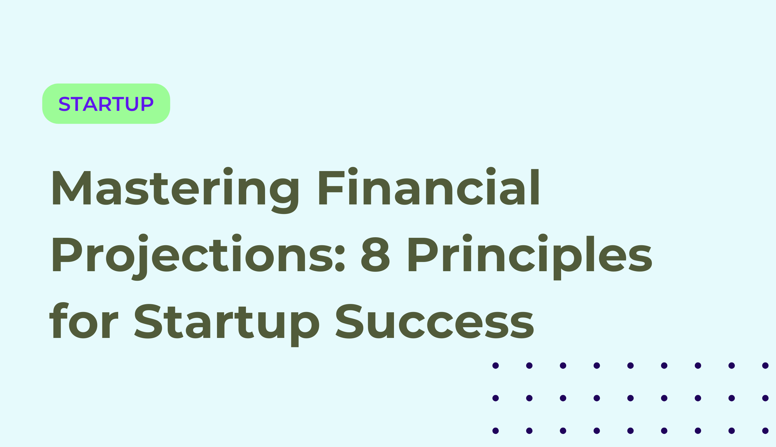 Mastering Financial Projections: 8 Principles for Startup Success - Take Action Now!