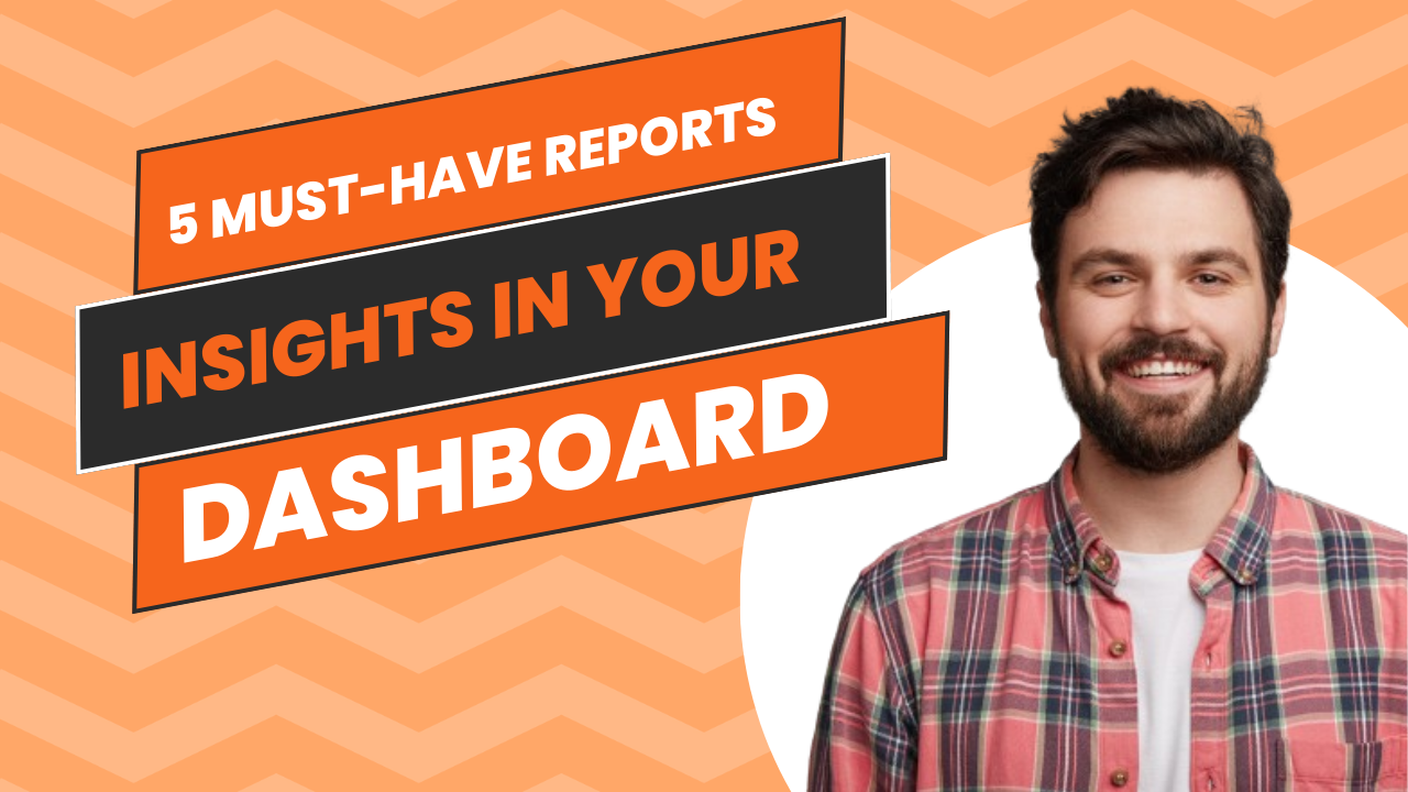 5 Must Have Reports Insights in Your Dashboard π