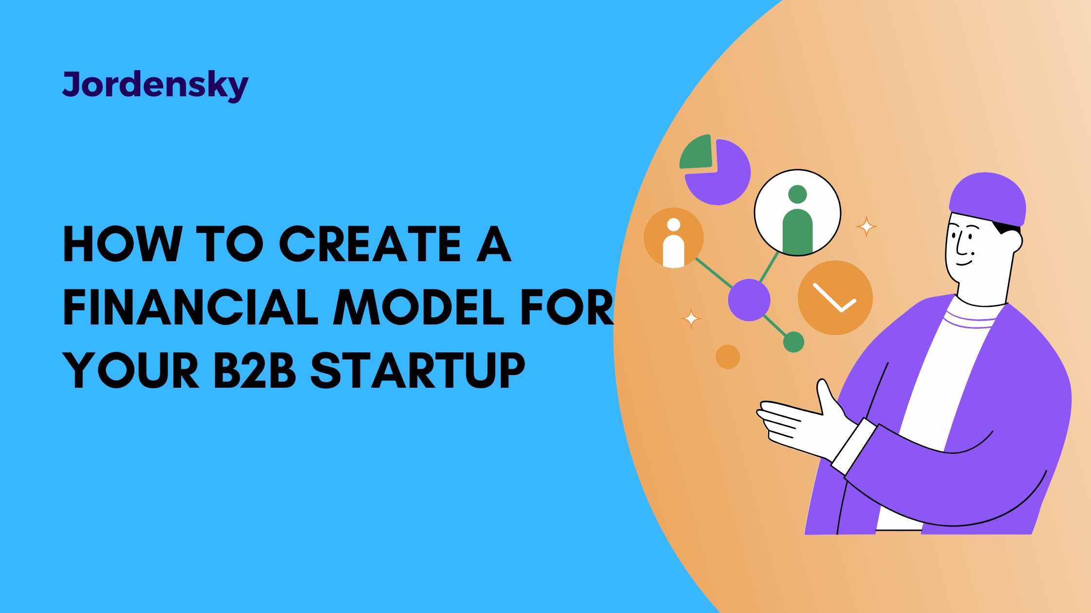 How to Create a Financial Model for Your B2B Startup in 2025: Step-by-Step Guide