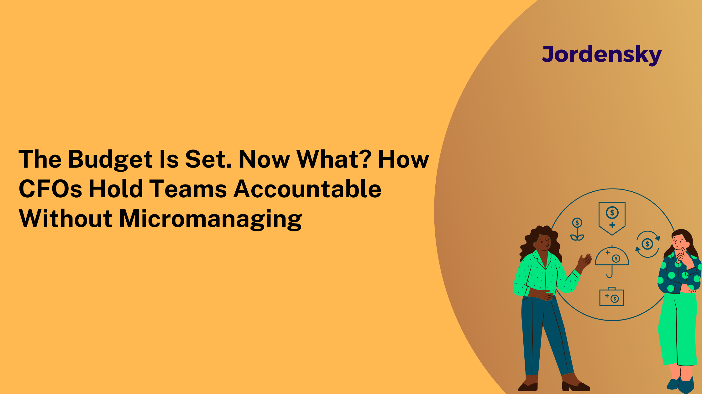 The Budget Is Set. Now What? How CFOs Hold Teams Accountable Without Micromanaging